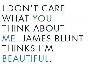Dont Care What You Think About Me ~ Beauty Quote