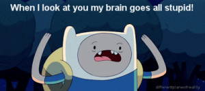 When I Look At You My Brain Goes Stupid, Adventure Time Love Quote Gif