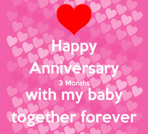 Happy Anniversary 3 Months with my baby together forever