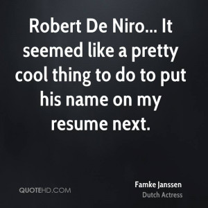 Robert De Niro... It seemed like a pretty cool thing to do to put his ...