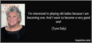 quote-i-m-interested-in-playing-old-ladies-because-i-am-becoming-one ...