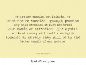 ... quotes about friendship - We are not enemies, but friends. we must not