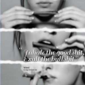 Quotes Picture: inhale the good beeeeeep, exalt the bullbeeeeeep