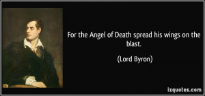 For the Angel of Death spread his wings on the blast. - Lord Byron