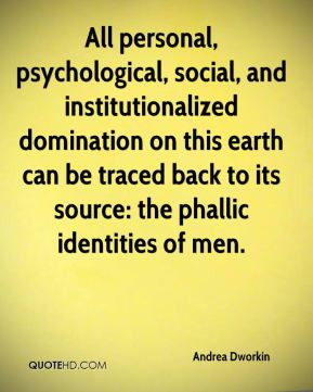All personal, psychological, social, and institutionalized domination ...
