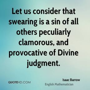Isaac Barrow - Let us consider that swearing is a sin of all others ...
