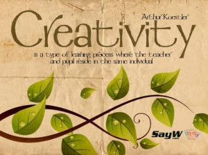 Creativity is a type of learning process where the teacher and pupil ...