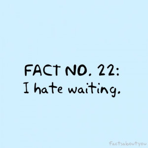 hate waiting quotes,waiting quotes,hate waiting quotes images,i hate ...