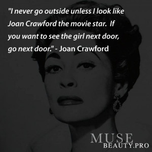 ... If you want to see the girl next door, go next door.” -Joan Crawford