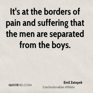 It's at the borders of pain and suffering that the men are separated ...