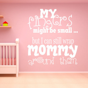 ... Might Be Small But I Can Still Wrap Mommy Round Them Wall Quote