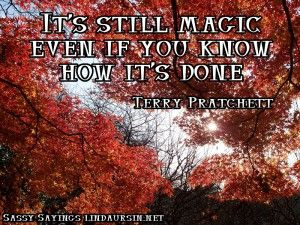 It's still magic... Sassy Sayings http://lindaursin.net #quotes # ...