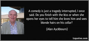 More Alan Ayckbourn Quotes