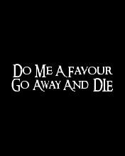 do me a favour go away and die karal quotes added by wildy karal 1 up ...