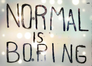 Normal Is Boring Pictures