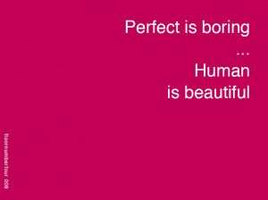Perfect is boring, human is beautiful | FloorNumberFour. blog