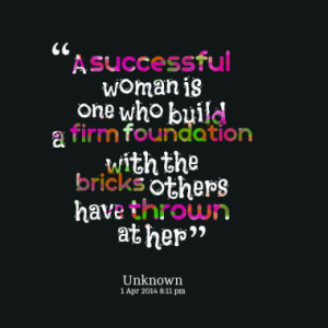 ... firm foundation with the bricks others have thrown at her quotes from