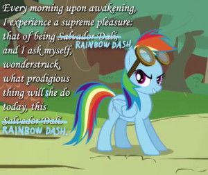 ... actual Salvador Dali quote, except for the parts Rainbow Dash changed