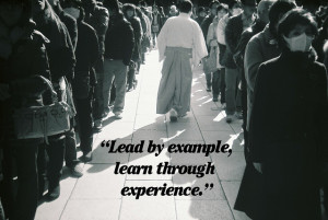 Lead By Examle,Learn Through Experience” ~ Leadership Quote