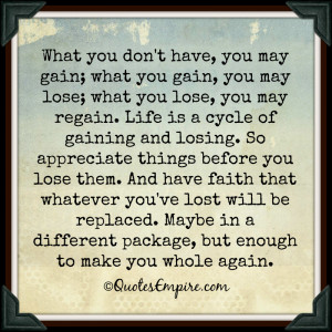 what you lose, you may regain. Life is a cycle of gaining and losing ...