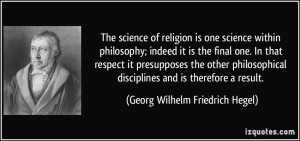 The science of religion is one science within philosophy; indeed it is ...