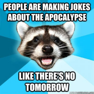 people are making jokes about the apocalypse like theres no - Lame Pun ...