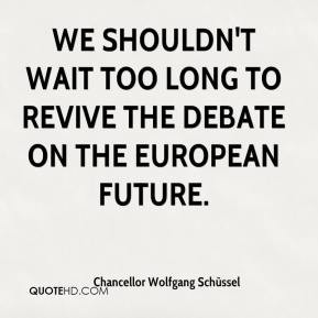 We shouldn't wait too long to revive the debate on the European future ...