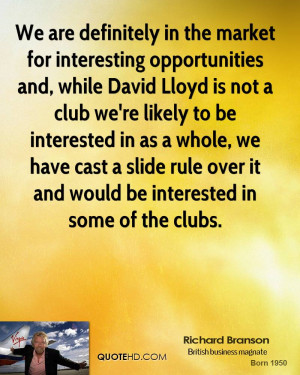 the market for interesting opportunities and, while David Lloyd is not ...