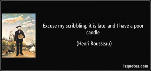 Excuse my scribbling, it is late, and I have a poor candle. - Henri ...