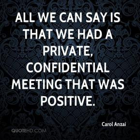 All we can say is that we had a private, confidential meeting that was ...