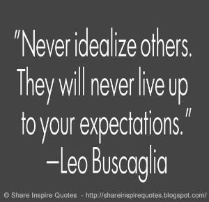 live up to your expectations. ~Leo Buscaglia | Share Inspire Quotes ...