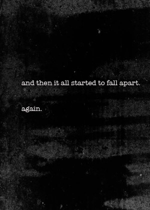 fall apart falling apart again quotes quote Black and White