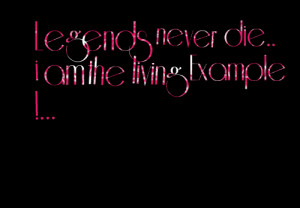 Quotes Picture: legends never die i am the living example !