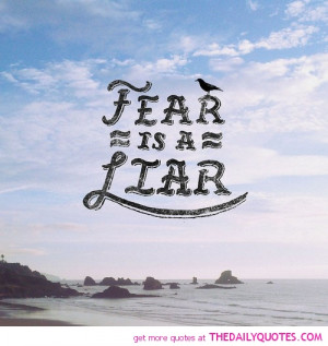 fear-is-a-liar-life-quotes-sayings-pictures.jpg