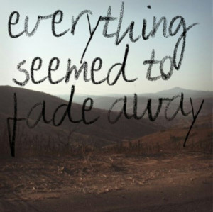Everything seemed to fade away.