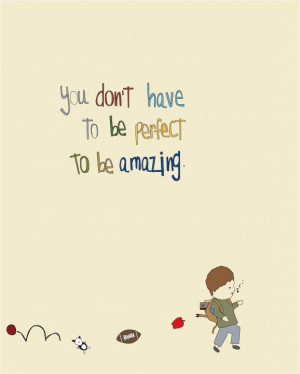 you don't have to be perfect to be amazing]