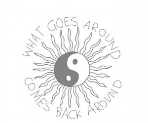 ... goes around comes back around Life Quotes What Goes Around Comes Back