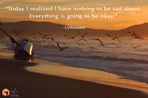 ... have nothing to be sad about. Everything is going to be okay