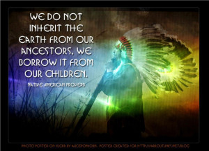 Native American proverb on who the earth belongs