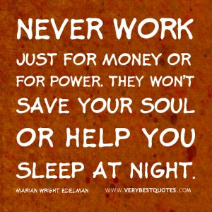 Work-quotes-money-quotes-Never-work-just-for-money-or-for-power.-They ...