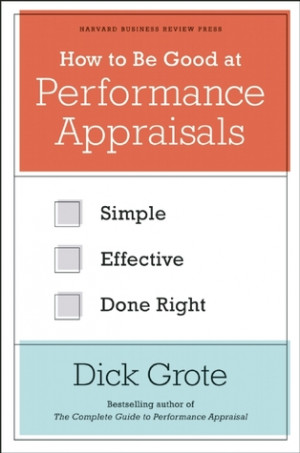 ... to Be Good at Performance Appraisals: Simple, Effective, Done Right