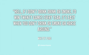 quote-Whitey-Ford-hell-if-i-didnt-drink-drink-or-85987.png