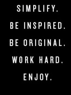 simplify be inspired be original work hard and enjoy