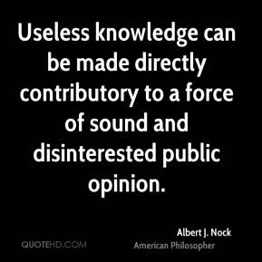 Useless knowledge can be made directly contributory to a force of ...