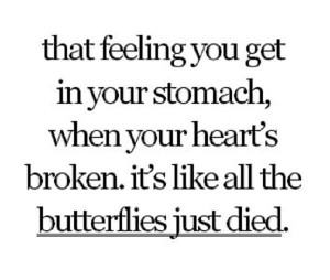 the feelings you get in your stomach when your heart is broken