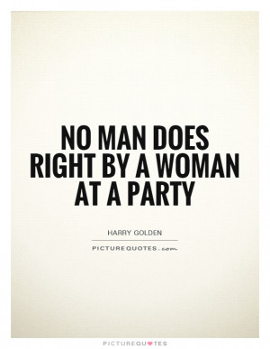 Quotes Woman Quotes Man Quotes Harry Golden Quotes Parties Quotes