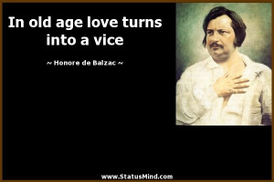 ... age love turns into a vice - Honore de Balzac Quotes - StatusMind.com