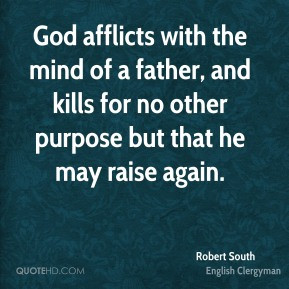 God afflicts with the mind of a father, and kills for no other purpose ...