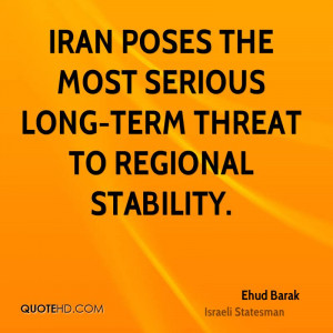Iran poses the most serious long-term threat to regional stability.