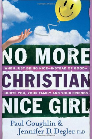 ... Being Nice--Instead of Good--Hurts You, Your Family, and Your Friends